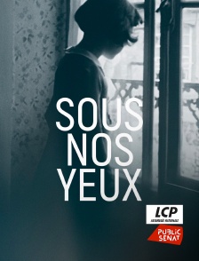 LCP Public Sénat - Sous nos yeux