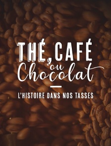 Thé, café ou chocolat : L'histoire dans nos tasses
