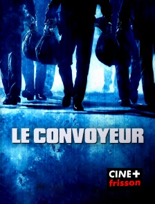 CINE+ Frisson - Le convoyeur