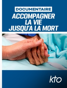 KTO - Accompagner la vie jusqu'à la mort