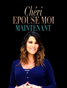 Chéri, épouse-moi maintenant