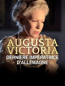 Augusta Victoria, dernière impératrice d'Allemagne