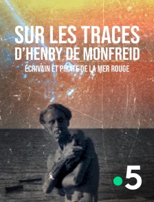 France 5 - Sur les traces d'Henry de Monfreid, écrivain & pirate de la mer Rouge