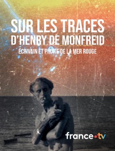 france.tv - Sur les traces d'Henry de Monfreid, écrivain & pirate de la mer Rouge