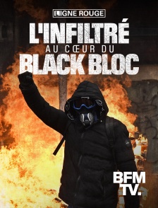 BFMTV - L'infiltré, au cœur du Black Bloc
