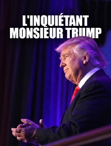 L'inquiétant monsieur Trump