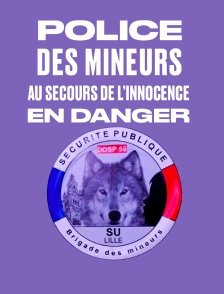 Police des mineurs : au secours de l'innocence en danger