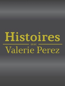 L'Histoire avec Valérie Perez