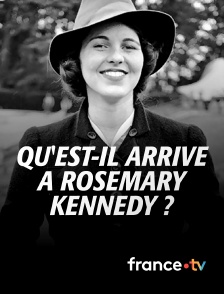france.tv - Qu'est-il arrivé à Rosemary Kennedy ?