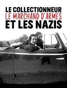 Le collectionneur, le marchand d'armes et les nazis