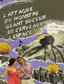 L'attaque du monstre géant suceur de cerveaux de l'espace