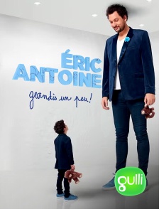 Gulli - Éric Antoine : grandis un peu