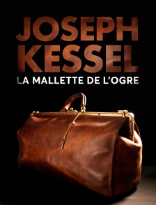 Joseph Kessel, la mallette de l'ogre