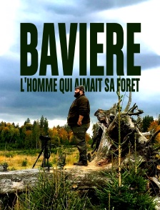 Bavière, l'homme qui aimait sa forêt