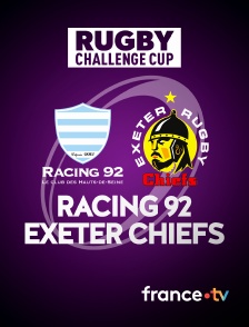 france.tv - Rugby - Challenge Cup : Racing 92 / Exeter Chiefs en replay