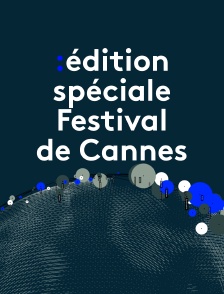 Edition spéciale Festival de Cannes