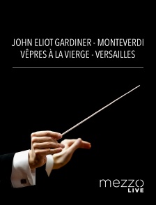 Mezzo Live HD - John Eliot Gardiner - Monteverdi : Vêpres à la Vierge - Versailles