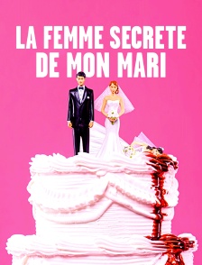 La femme secrète de mon mari