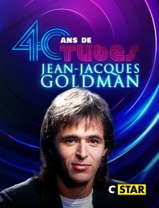 CSTAR - 40 ans de tubes Jean-Jacques Goldman