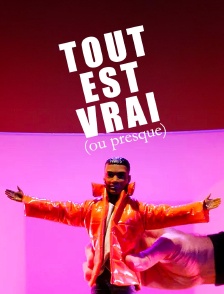 Tout est vrai (ou presque)