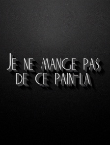 Je ne mange pas de ce pain-là
