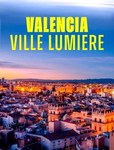 Valencia, ville lumière
