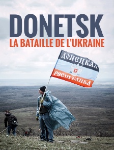 Donetsk, la bataille de l'Ukraine
