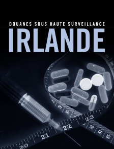 Douanes sous haute surveillance : Irlande