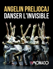 TV Monaco - Angelin Preljocaj : danser l'invisible