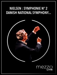 Mezzo Live HD - Nielsen : Symphonie n° 2 - Danish National Symphony Orchestra, Fabio Luisi