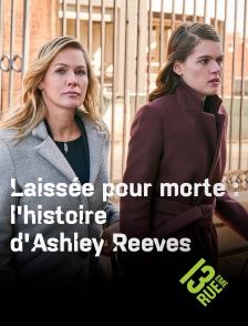 13EME RUE - Laissée pour morte : l'histoire d'Ashley Reeves