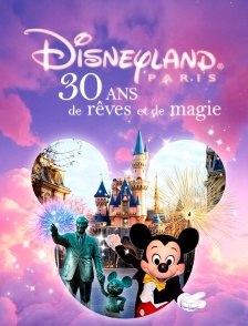 Disneyland : 30 ans de rêves et de magie