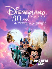 RMC BFM Play - Disneyland : 30 ans de rêves et de magie