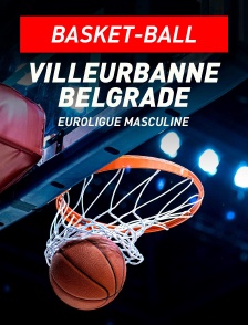 Basket-ball - Euroligue masculine : Lyon-Villeurbanne / Etoile Rouge Belgrade