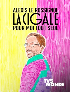 TV5MONDE - La Cigale pour moi tout seul