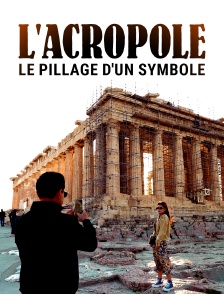 L'Acropole : Le pillage d'un symbole