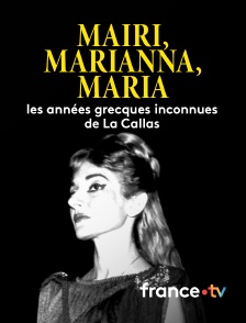 france.tv - Mairi, Marianna, Maria : les années grecques inconnues de La Callas en replay