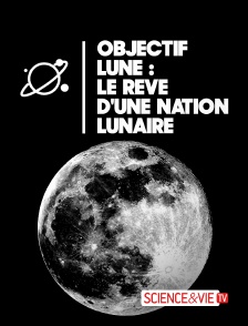 Science et Vie TV - Objectif Lune : le rêve d'une nation lunaire