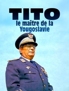 Tito, le maître de la Yougoslavie