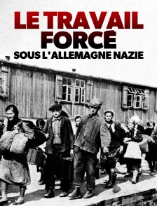 Le travail forcé sous l'Allemagne nazie