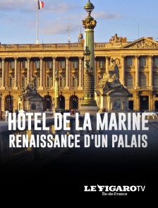 Le Figaro TV Île-de-France - Hôtel de la Marine, renaissance d'un palais en replay