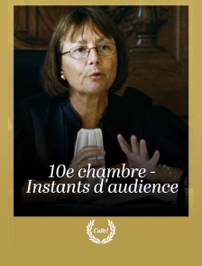 10e chambre - Instants d'audience