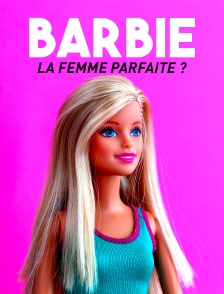 Barbie, la femme parfaite ?