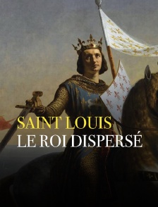 Saint Louis, le roi dispersé