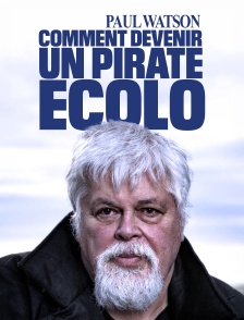 Paul Watson : comment devenir un pirate écolo
