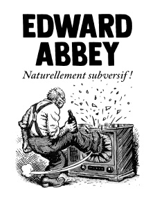 Edward Abbey, naturellement subversif !
