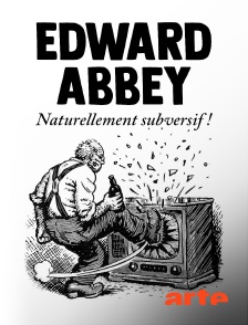 Arte - Edward Abbey, naturellement subversif !