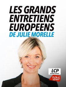 LCP Public Sénat - Les grands entretiens européens de Julie Morelle