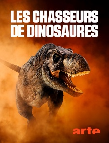 Arte - Les chasseurs de dinosaures : à la recherche des monstres de la Préhistoire