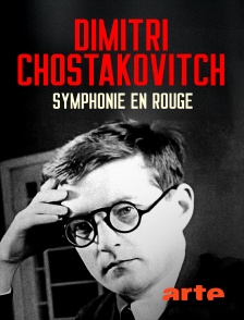 Arte - Dimitri Chostakovitch : Symphonie en rouge